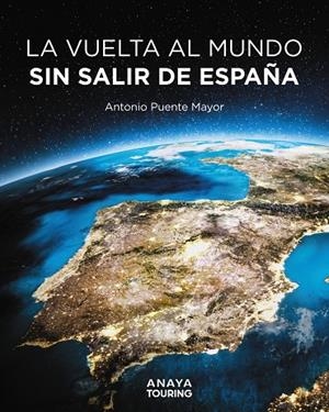 VUELTA AL MUNDO SIN SALIR DE ESPAÑA, LA | 9788491589464 | PUENTE MAYOR, ANTONIO
