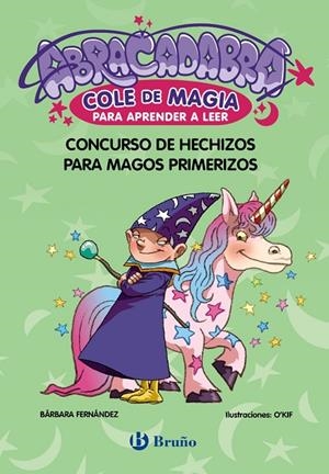 ABRACADABRA, COLE DE MAGIA PARA APRENDER A LEER 09. CONCURSO DE HECHIZOS PARA MAGOS PRIMERIZOS | 9788469642047 | FERNÁNDEZ, BÁRBARA