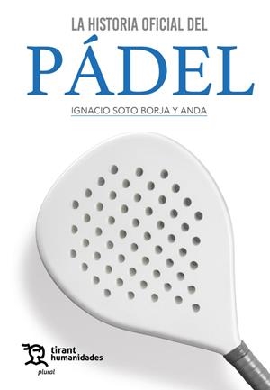 HISTORIA OFICIAL DEL PÁDEL, LA | 9788411833387 | SOTO BORJA Y ANDA, IGNACIO