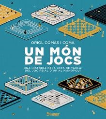 MÓN DE JOCS, UN - UNA HISTORIA DELS JOCS DE TAULA :  DEL JOC REIAL D'UR AL MONOPOLY | 9788412536577 | COMAS I COMA, ORIOL