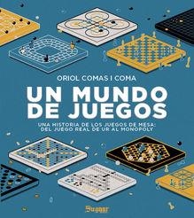 MUNDO DE JUEGOS, UN - UNA HISTORIA DE LOS JUEGOS DE MESA : DEL JUEGO REAL DE UR AL MONOPOLY | 9788412536584 | COMAS I COMA, ORIOL