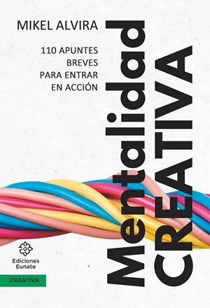 MENTALIDAD CREATIVA. 110 APUNTES BREVES PARA ENTRAR EN ACCIÓN | 9788477685005 | ALVIRA, MIKEL