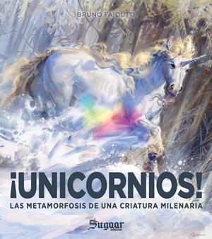 UNICORNIOS! LA METAMORFOSIS DE UNA CRIATURA MILENARIA | 9788412890754 | FAIDUTTI, BRUNO