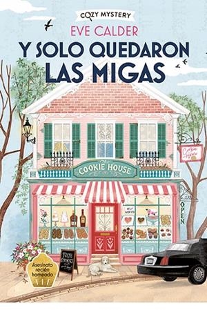 Y SOLO QUEDARON LAS MIGAS (THE COOKIE HOUSE MYSTERIES 1) | 9788410206373 | CALDER, EVE