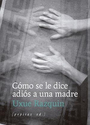 CÓMO SE LE DICE ADIÓS A UNA MADRE | 9788410476202 | RAZQUIN, UXUE