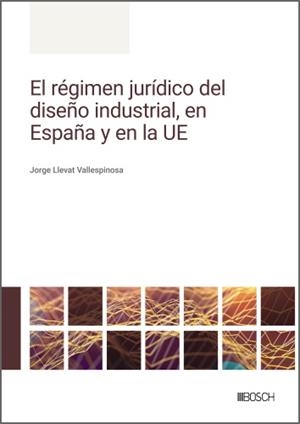 RÉGIMEN JURÍDICO DEL DISEÑO INDUSTRIAL, EN ESPAÑA Y EN LA UE, EL | 9788490908099 | LLEVAT, JORGE