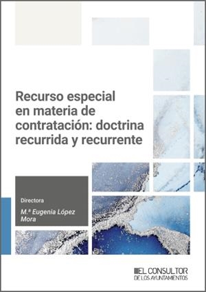 RECURSO ESPECIAL EN MATERIA DE CONTRATACIÓN : DOCTRINA RECURRIDA Y RECURRENTE | 9788470529764 | LOPEZ MORA, MARIA EUGENIA