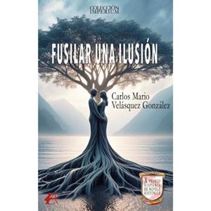 FUSILAR UNA ILUSIÓN | 9791387814083 | VELÁSQUES GONZÁLEZ, CARLOS MARIO