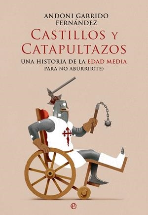 CASTILLOS Y CATAPULTAZOS | 9788410940444 | GARRIDO, ANDONI