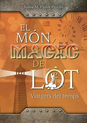 MÓN MÀGIC DE LOT 04, EL. VIATGERS DEL TEMPS | 9788409699117 | PASTOR PERELLÓ, JOANA MARIA