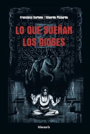 LO QUE SUEÑAN LOS DIOSES | 9788412863024 | PICHARDO, EDUARDO / SORIANO FERNANDEZ, FRANCISCO