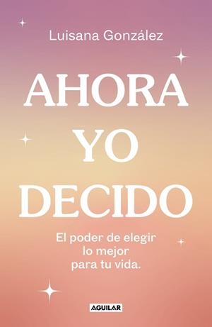 AHORA YO DECIDO | 9788403524149 | GONZÁLEZ, LUISANA