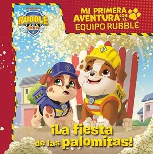 FIESTA DE LAS PALOMITAS, LA (MI PRIMERA AVENTURA CON EL EQUIPO RUBBLE | PAW PATROL) | 9788448870942 | NICKELODEON