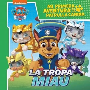 TROPA MIAU, LA (MI PRIMERA AVENTURA CON LA PATRULLA CANINA | PAW PATROL) | 9788448870935 | NICKELODEON