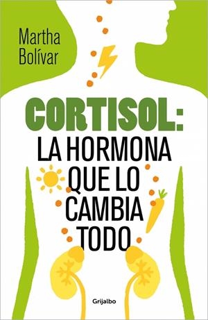 CORTISOL : LA HORMONA QUE LO CAMBIA TODO | 9788425370618 | BOLÍVAR, MARTHA