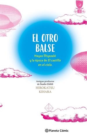 OTRO BALSE, EL : HAYAO MIYAZAKI Y LA ÉPOCA DE EL CASTILLO EN EL CIELO | 9788411618625 | KIHARA, HIROKATSU / MIYAZAKI, HAYAO