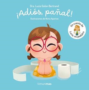 ADIÓS, PAÑAL!  UN CUENTO DE LUCÍA, MI PEDIATRA | 9788408300779 | GALÁN BERTRAND, LUCÍA