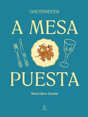 A MESA PUESTA | 9788467075540 | GÁLVEZ ENSEÑAT, MARÍA (GOUTDHESTIA)