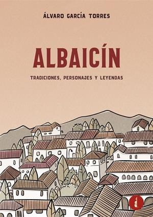 ALBAICÍN. TRADICIONES, PERSONAJES Y LEYENDAS | 9788419274700 | GARCIA TORRES, ALVARO
