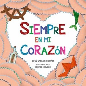 SIEMPRE EN MI CORAZÓN | 9788412833256 | ACEVEDO, DESIREE / ROMAN GARCIA, JOSE CARLOS