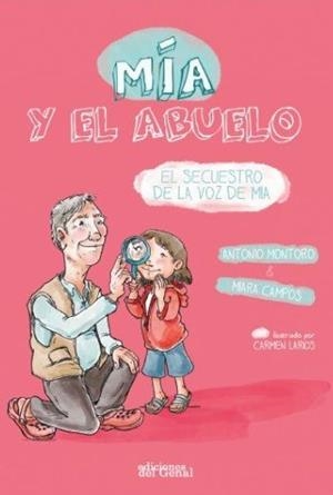 MÍA Y EL ABUELO. EL SECUESTRO DE LA VOZ DE MIA | 9788419442482 | MONTORO, ANTONIO / CAMPOS, MIARA