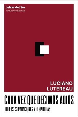CADA VEZ QUE DECIMOS ADIOS | 9789874441584 | LUTEREAU, LUCIANO