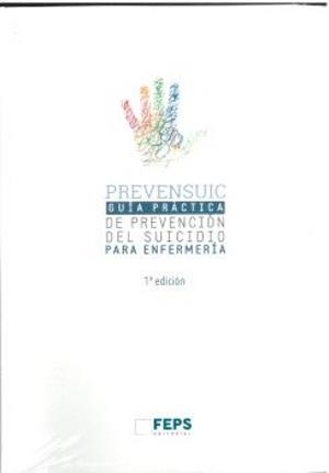 PREVENSUIC ENFERMERIA. GUIA PRACTICA DE PREVENCION DEL SUICIDIO PARA ENFERMERIA | 9788494299094 | VARIOS AUTORES