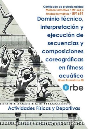 DOMINIO TÉCNICO, INTERPRETACIÓN Y EJECUCIÓN DE SECUENCIAS Y COMPOSICIONES COREOGRÁFICAS EN FITNESS ACUÁTICO ( MF1663_3 ) AFDA0111 | 9791387712532