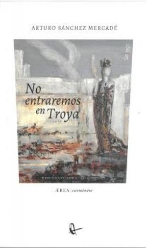 NO ENTRAREMOS EN TROYA | 9788410248458 | SANCHEZ MERCADE, ARTURO
