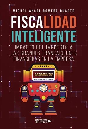 FISCALIDAD INTELIGENTE. IMPACTO DEL IMPUESTO A LAS GRANDES TRANSACCIONES FINANCIERAS EN LA EMPRESA | 9788410460546 | ROMERO DUARTE, MIGUEL ÁNGEL