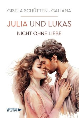 JULIA UND LUKAS - NICHT OHNE LIEBE | 9788410460638 | SCHÜTTEN - GALIANA, GISELA