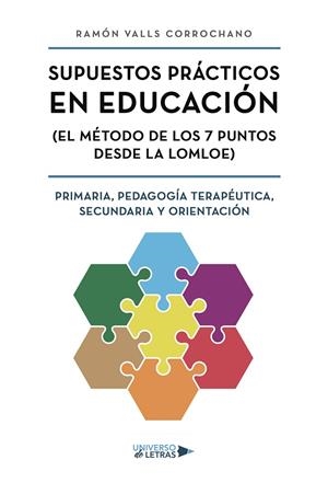 SUPUESTOS PRÁCTICOS EN EDUCACIÓN (EL MÉTODO DE LOS 7 PUNTOS DESDE LA LOMLOE) PRIMARIA, PEDAGOGÍA TERAPÉUTICA, SECUNDARIA Y ORIENTACIÓN | 9788410460454 | VALLS CORROCHANO, RAMÓN