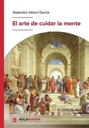 ARTE DE CUIDAR LA MENTE, EL | 9788410458246 | VALERO GARCÍA, ALEJANDRO