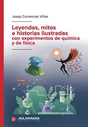 LEYENDAS, MITOS E HISTORIAS ILUSTRADAS CON EXPERIMENTOS DE QUÍMICA Y DE FÍSICA | 9788410458307 | COROMINAS VIÑAS, JOSEP