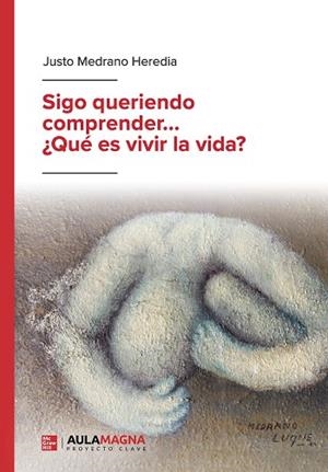 SIGO QUERIENDO COMPRENDER...  QUÉ ES VIVIR LA VIDA | 9791387666057 | MEDRANO HEREDIA, JUSTO