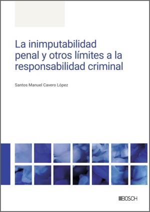 INIMPUTABILIDAD PENAL Y OTROS LÍMITES A LA RESPONSABILIDAD CRIMINAL, LA | 9788490908075 | CAVERO LÓPEZ, SANTOS MANUEL