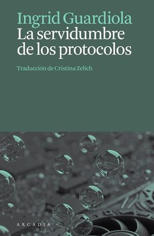 SERVIDUMBRE DE LOS PROTOCOLOS, LA | 9788412876659 | GUARDIOLA, INGRID