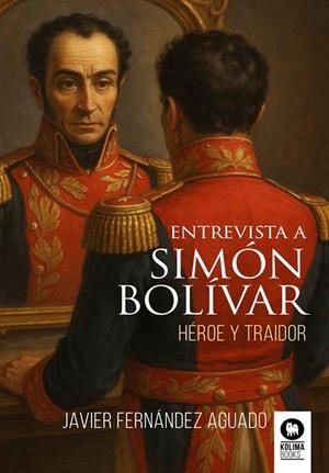 ENTREVISTA A SIMÓN BOLÍVAR | 9788410209657 | FERNÁNDEZ AGUADO, JAVIER