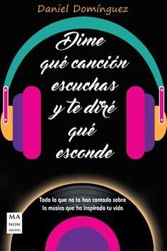 DIME QUÉ CANCIÓN ESCUCHAS Y TE DIRÉ QUÉ ESCONDE | 9788415256946 | DOMÍNGUEZ, DANIEL