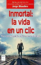INMORTAL : LA VIDA EN UN CLIC | 9788415256700 | BLASCHKE, JORGE
