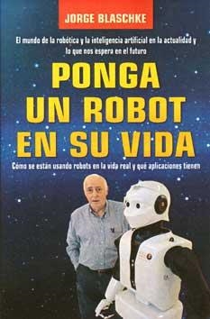 PONGA UN ROBOT EN SU VIDA | 9788496746794 | BLASCHKE, JORGE