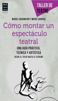 CÓMO MONTAR UN ESPECTÁCULO TEATRAL | 9788415256472 | SARRIAS, MERCÈ / CASAMAJOR, MIGUEL
