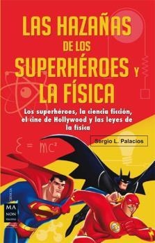 HAZAÑAS DE LOS SUPERHÉROES Y LA FÍSICA, LAS | 9788415256632 | LUIS PALACIOS, SERGIO