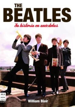 BEATLES, THE. SU HISTORIA EN ANÉCDOTAS | 9788496924963 | BLAIR, WILLIAM