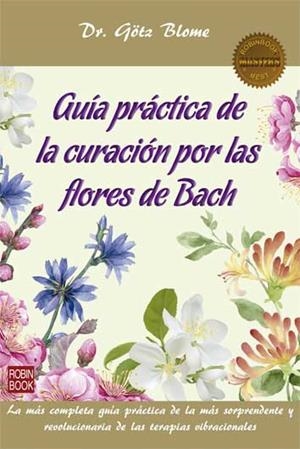GUÍA PRÁCTICA DE LA CURACIÓN POR LAS FLORES DE BACH | 9788499174273 | BLOME, GÖTZ