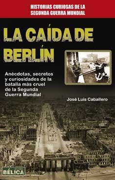 CAÍDA DE BERLÍN, LA | 9788499173740 | CABALLERO FERNÁNDEZ, JOSÉ LUIS