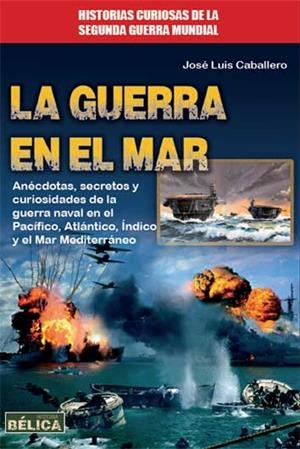 GUERRA EN EL MAR, LA | 9788499174020 | CABALLERO FERNÁNDEZ, JOSÉ LUIS