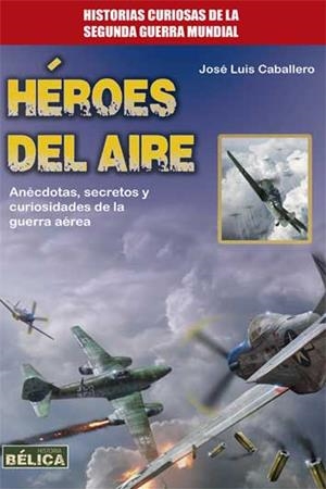 HÉROES DEL AIRE | 9788499174402 | CABALLERO FERNÁNDEZ, JOSÉ LUIS