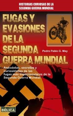 FUGAS Y EVASIONES DE LA SEGUNDA GUERRA MUNDIAL | 9788499173849 | GARCÍA MAY, PEDRO PABLO