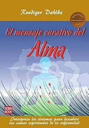 MENSAJE CURATIVO DEL ALMA, EL | 9788499171531 | DAHLKE, RÜDIGER